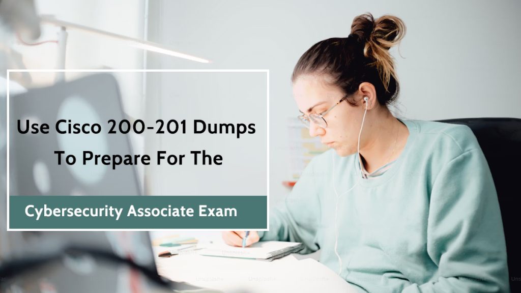 Use Cisco 200-201 dumps to prepare for the Cybersecurity Associate exam